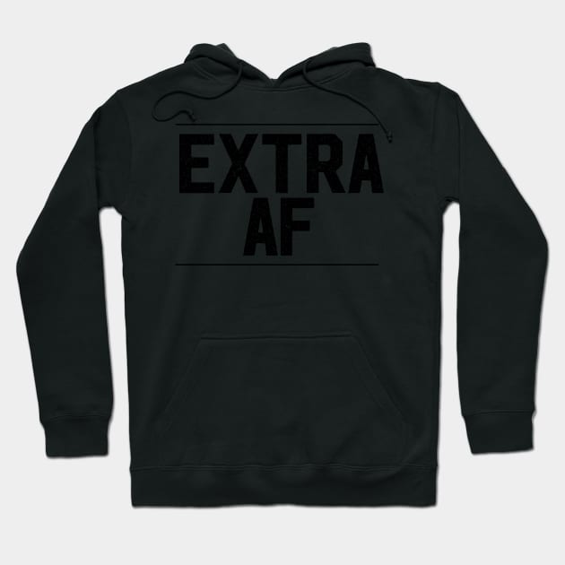 Extra AF Artwork, Text, Design Hoodie by xcsdesign